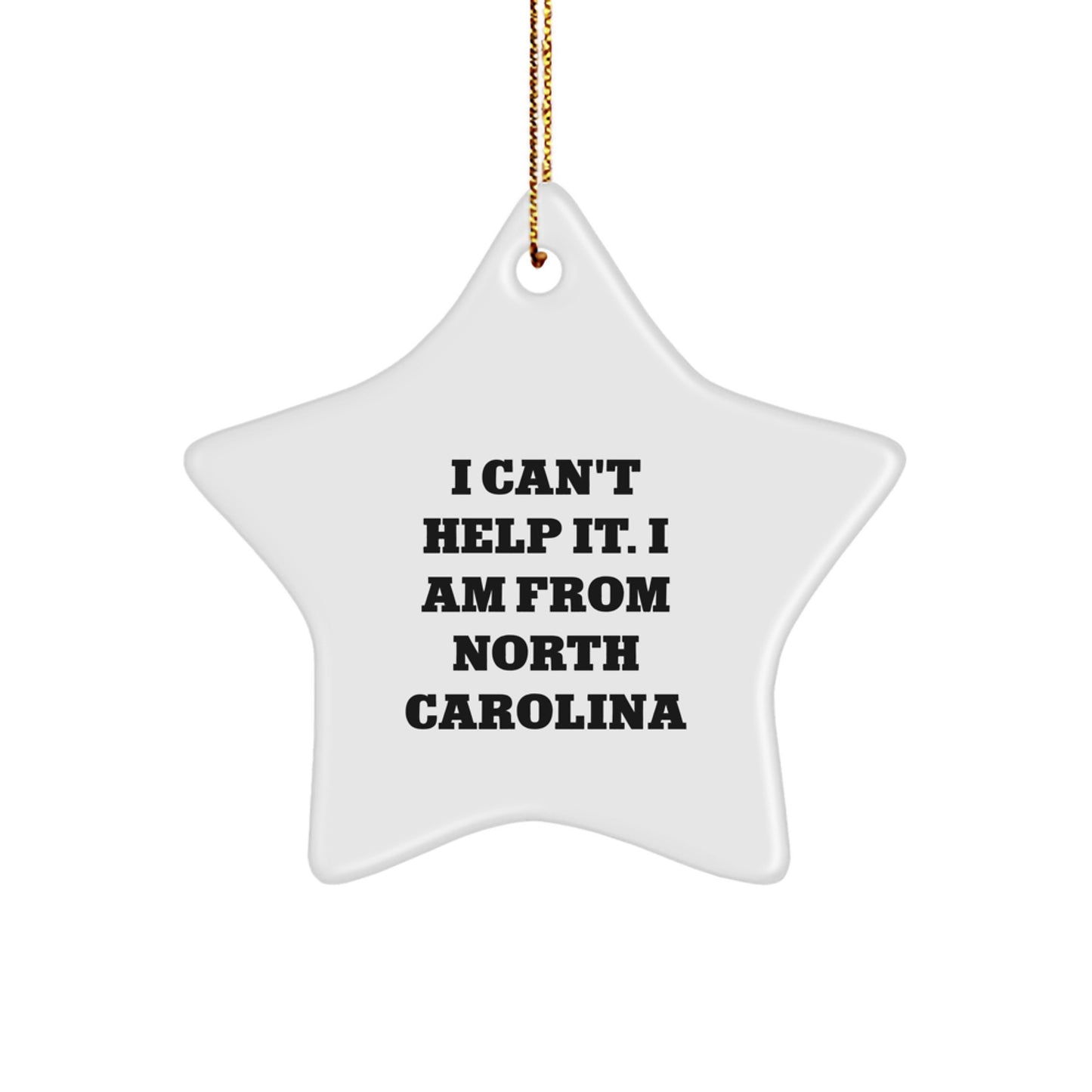 North Carolina Star Ornament Gifts from Friends and Family, Funny Quote I Can't Help It. I Am From North Carolina, Star Shaped Decor, Christmas Unique Gifts - Image 1