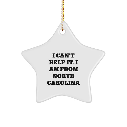 North Carolina Star Ornament Gifts from Friends and Family, Funny Quote I Can't Help It. I Am From North Carolina, Star Shaped Decor, Christmas Unique Gifts - Image 1