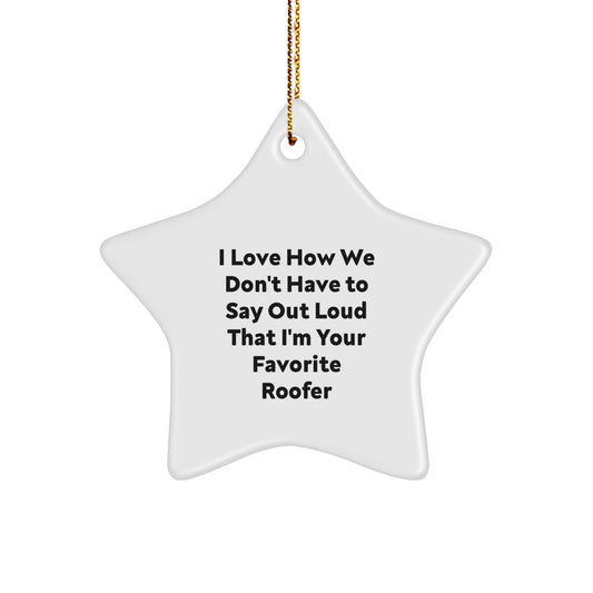 Funny Roofer Gifts from Friends, Christmas Unique Presents for Favorite Roofer, Star Ornament with 'I Love How We Don't Have To Say Out Loud That I'm Your Favorite Roofer' Quote - Image 1