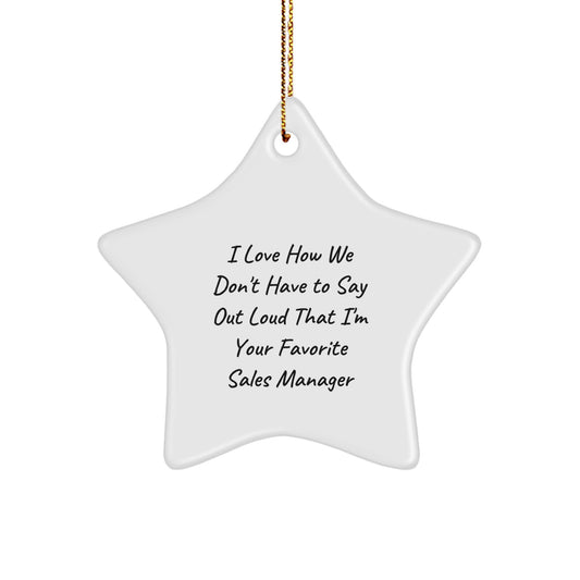 Funny Sales Manager Gifts for Men - Star Ornament, 'I Love How We Don't Have To Say Out Loud That I'm Your Favorite' - Christmas Unique Gifts from Family to Friends - Image 1
