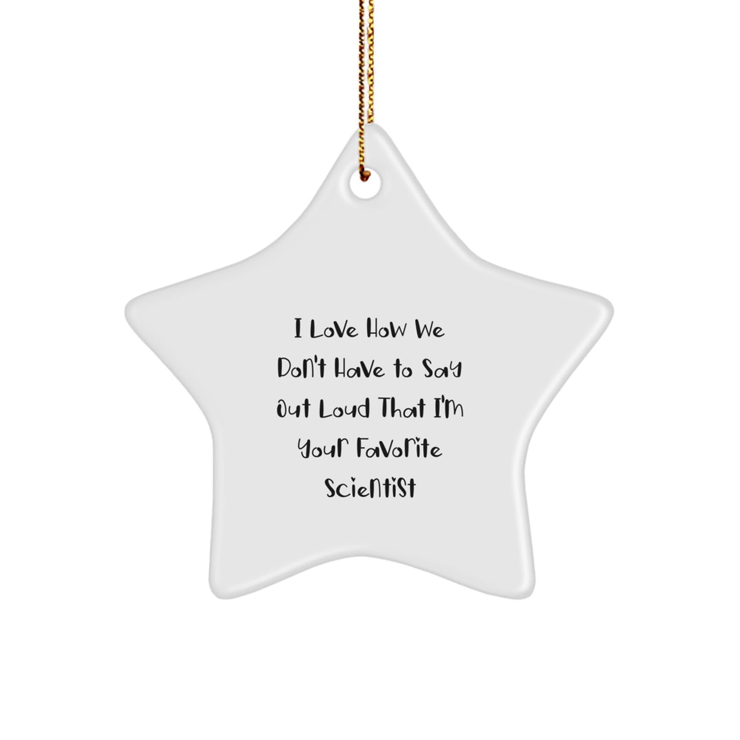 Funny Scientist Gifts for Men from Coworkers, Star Ornament with I Love How We Don't Have To Say Out Loud That I'm Your Favorite Scientist Quote, Christmas Unique Decorations - Image 1