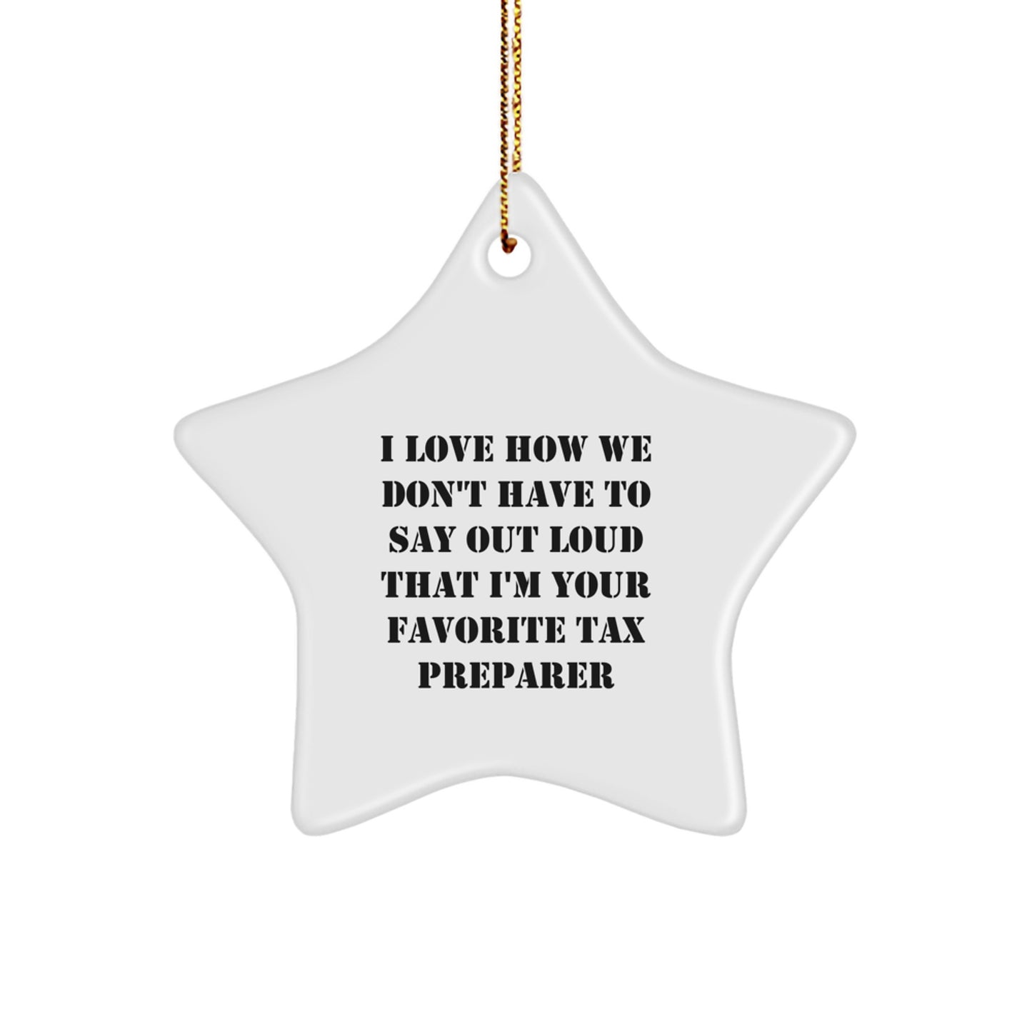 Funny Tax Preparer Gifts from Friends and Family - Star Ornament with 'I Love How We Don't Have To Say Out Loud That I'm Your Favorite Tax Preparer' Quote, Christmas Unique Decorations - Image 1