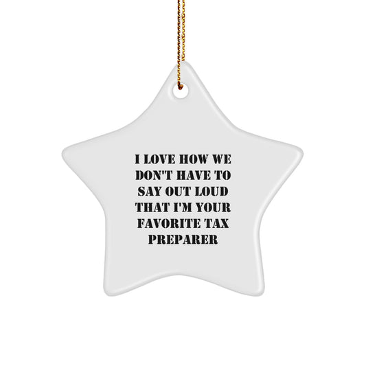 Funny Tax Preparer Gifts from Friends and Family - Star Ornament with 'I Love How We Don't Have To Say Out Loud That I'm Your Favorite Tax Preparer' Quote, Christmas Unique Decorations - Image 1