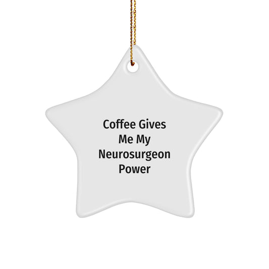 Neurosurgeon Gifts for Christmas - Funny Star Ornament 'Coffee Gives Me My Neurosurgeon Power' from Friends - Image 1