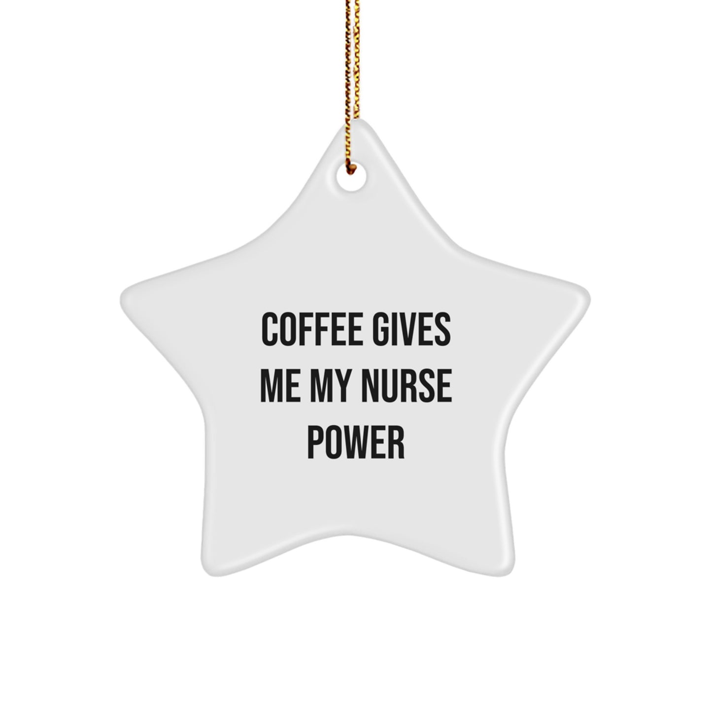 Nurse Power Star Ornament, Funny Coffee Quote, Gifts from Men to Nurse, for Christmas - Image 1