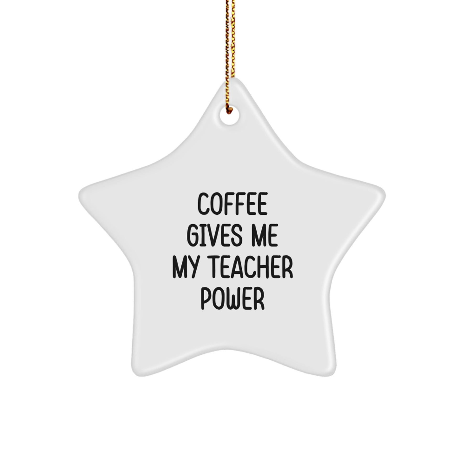 Funny Teacher Gifts from Friends and Family - Coffee Gives Me My Teacher Power Star Ornament, White Color, Christmas Unique Presents - Image 1