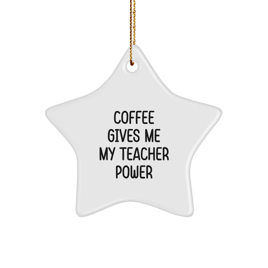 Funny Teacher Gifts from Friends and Family - Coffee Gives Me My Teacher Power Star Ornament, White Color, Christmas Unique Presents - Image 1