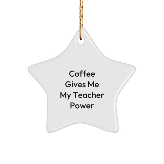 Funny Teacher Gifts from Friends - Coffee Gives Me My Teacher Power - Star Ornament, Christmas Unique Presents for Teacher from Family - Image 1