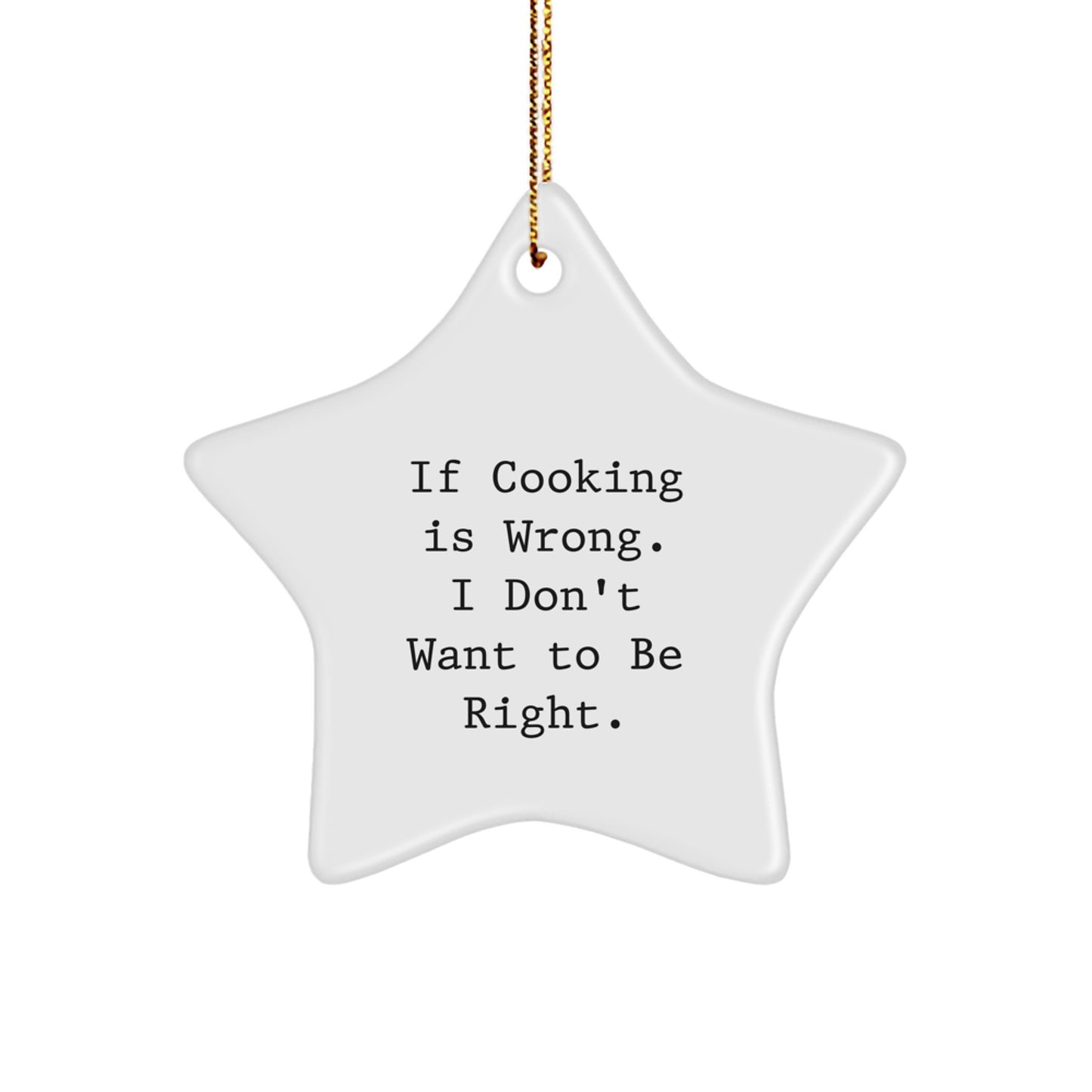 Funny Cooking Quotes Star Ornament, Gifts from Men to Women, Friends, Coworkers, Family, 'If Cooking Is Wrong. I Don't Want To Be Right.' Christmas Unique Gifts - Image 1