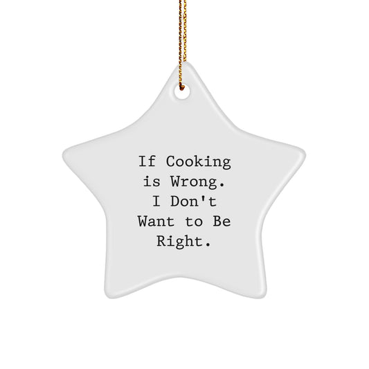 Funny Cooking Quotes Star Ornament, Gifts from Men to Women, Friends, Coworkers, Family, 'If Cooking Is Wrong. I Don't Want To Be Right.' Christmas Unique Gifts - Image 1