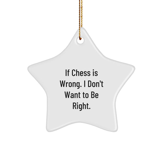 Funny Chess Gifts for Men from Friends, 'If Chess Is Wrong. I Don't Want To Be Right.' Star Ornament, Perfect for Christmas - Image 1