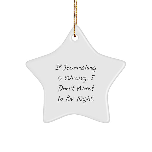 Funny Journaling Gifts for Men from Friends, Christmas Unique Star Ornament If Journaling Is Wrong. I Don't Want To Be Right., Gifts for Journaling Lovers - Image 1