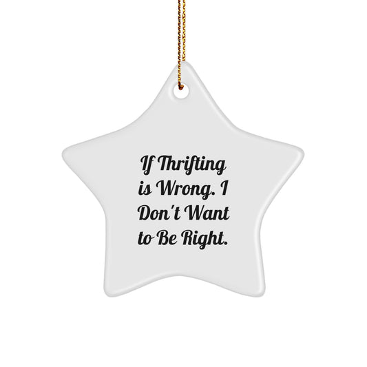 Thrifting Enthusiasts' Delight - Funny Star Ornament Gifts from Friends for Thrifting Lovers, If Thrifting Is Wrong, I Don't Want to Be Right, Handmade for Christmas - Image 1