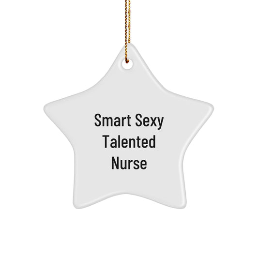 Smart Sexy Talented Nurse Christmas Unique Gift for Her or Him, Star Ornament from Friends, Family, Coworkers, or Men - Image 1