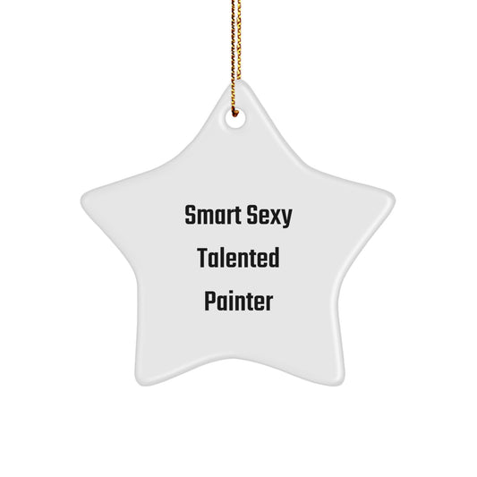 Smart Sexy Talented Painter's Christmas Unique Gift - 'Funny' Quote Star Ornament for Painter Friends, Family, Coworkers - Gifts from Men, Women, Friends, Family - Image 1