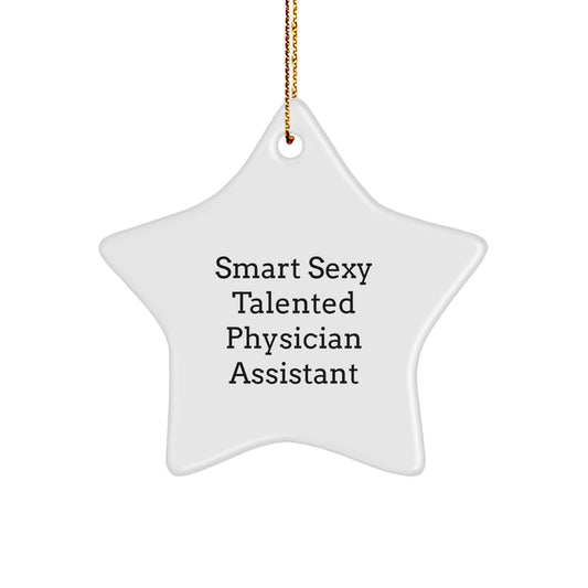 Gifts from Family for Smart Sexy Talented Physician Assistant Star Ornament - Funny Quote, Christmas Unique Gifts, White Star Shaped Ornament - Image 1